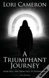 A Triumphant Journey From Hell And From Hell To Redemption