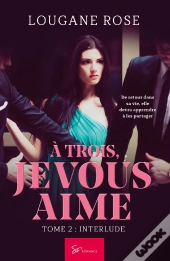 À Trois, Je Vous Aime Tome 2 : Interlude