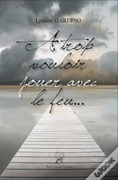 À Trop Vouloir Jouer Avec Le Feu...