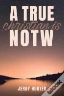 A True Christian Is Notw