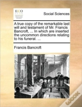 A True Copy Of The Remarkable Last Will