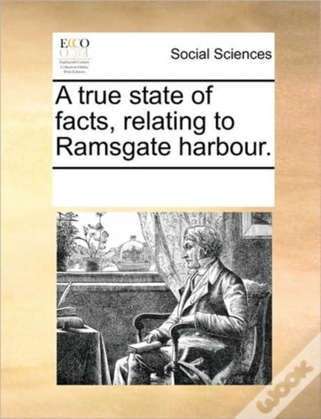 A True State Of Facts, Relating To Ramsgate Harbour.