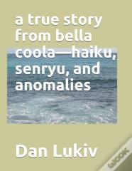 A True Story From Bella Coola-Haiku, Senryu, And Anomalies