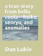 A True Story From Bella Coola-Haiku, Senryu, And Anomalies - Preview