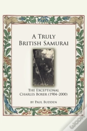 A Truly British Samurai-The Exceptional Charles Boxer (1904-2000)