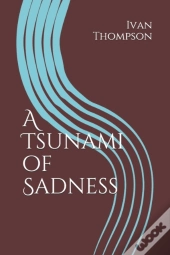 A Tsunami Of Sadness