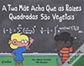 Capa do artigo A Tua Mãe Acha Que as Raízes Quadradas São Vegetais