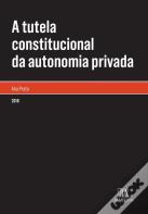 A Tutela Constitucional da Autonomia Privada