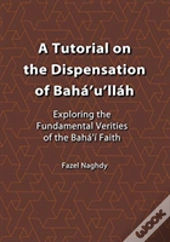 A Tutorial On The Dispensation Of Baha'U'Llah