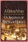 A Última Vénia - O Esforço de Guerra de Sherlock Holmes e Os Arquivos de Sherlock Holmes