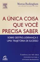 A Única Coisa que Você Precisa Saber Sobre Gestão, Liderança e Uma Trajetória de Sucesso