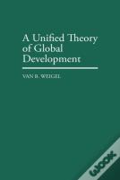A Unified Theory Of Global Development