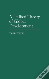 A Unified Theory Of Global Development