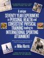 A Unique Seventy Year Experiment  In Personal Health And Consistent Physical Training Leading To International Sporting Attainment - Preview