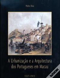 A Urbanização e a Arquitectura dos Portugueses em Macau