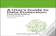 A User'S Guide To Data Protection: Law And Policy