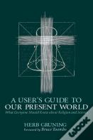 A User'S Guide To Our Present World