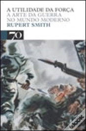 Capa do artigo A Utilidade da Força - A Arte da Guerra no Mundo Moderno