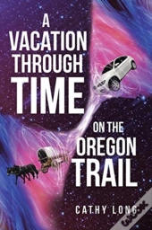 A Vacation Through Time On The Oregon Trail