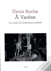 À Varèse ; Un Essai De Littérature Arrêtée