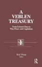 A Veblen Treasury: From Leisure Class To War, Peace And Capitalism - Preview