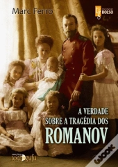 A Verdade Sobre a Tragédia dos Romanov