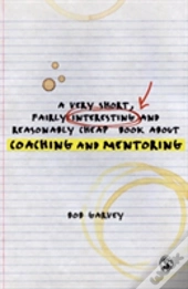 A Very Short, Fairly Interesting And Reasonably Cheap Book About Coaching And Mentoring