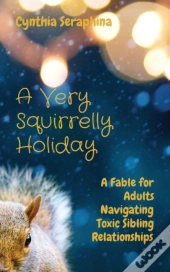 A Very Squirrelly Holiday: A Fable For A