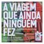 A Viagem que Ainda Ninguém Fez - Preview