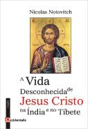 A Vida Desconhecida de Jesus Cristo na Índia e no Tibete
