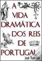 A Vida Dramática dos Reis de Portugal