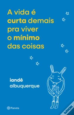 Capa do artigo A Vida É Curta Demais Pra Viver O Mínimo Das Coisas