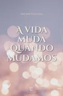 A Vida Muda Quando Mudamos