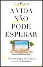 A Vida não Pode Esperar