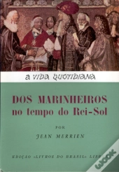 A Vida Quotidiana dos Marinheiros no Tempo do Rei - Sol