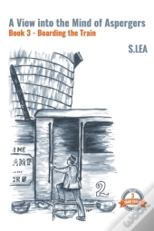 A View Into The Mind Of Aspergers Book 3 Boarding The Train