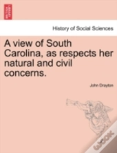 A View Of South Carolina, As Respects Her Natural And Civil Concerns.