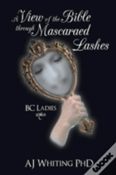 A View Of The Bible Through Mascaraed Lashes: B.C. Ladies