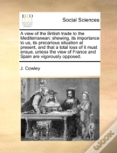 A View Of The British Trade To The Medit