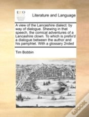 Capa do artigo A View Of The Lancashire Dialect: By Way Of Dialogue.  Shewing In That Speech, The Comical Adventures  Of A Lancashire Clown. To Which Is Prefix