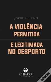 A Violência Permitida e Legitimada no Desporto