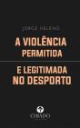A Violência Permitida e Legitimada no Desporto - Preview