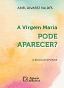 A Virgem Maria Pode Aparecer?