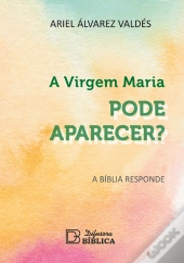 A Virgem Maria Pode Aparecer?
