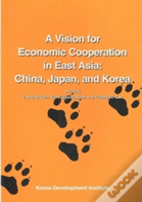 A Vision For Economic Cooperation In East Asia