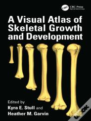 A Visual Atlas Of Skeletal Growth And Development