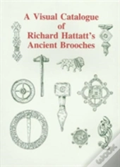A Visual Catalogue Of Richard Hattatt'S Ancient Brooches