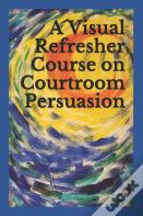 A Visual Refresher Course On Courtroom Persuasion