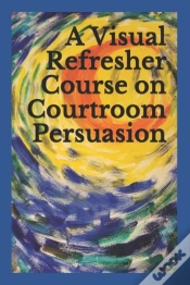 Capa do artigo A Visual Refresher Course On Courtroom Persuasion