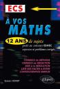 A Vos Maths ! 12 Ans De Sujets Corriges Poses Au Concours Edhec 2001 A 2013 Ecs - Preview